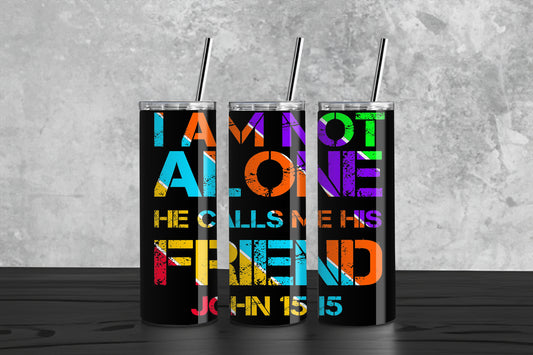 I Am not alone, He calls me His friend - John 15:15