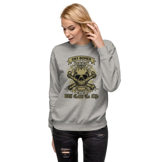 Dry Bones - Will Come To Life - Ezekiel 37:5 Unisex Premium Sweatshirt