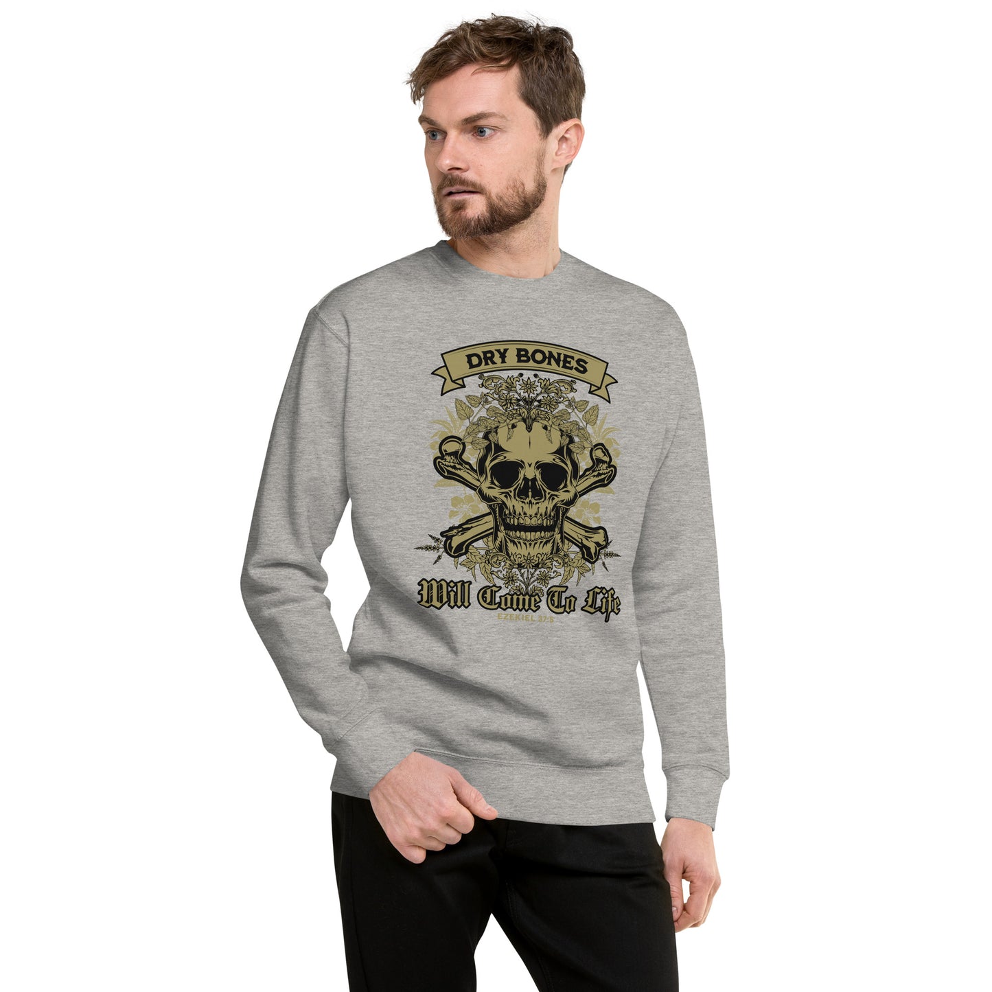 Dry Bones - Will Come To Life - Ezekiel 37:5 Unisex Premium Sweatshirt