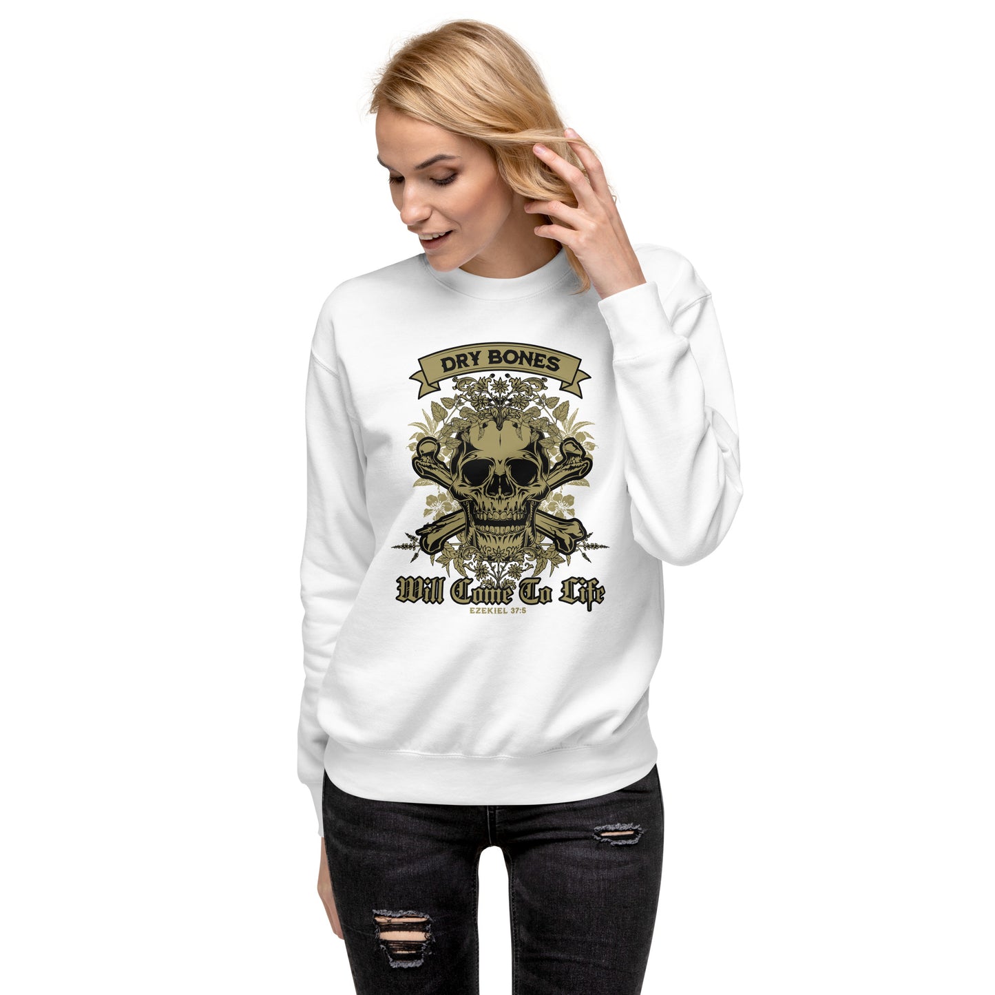 Dry Bones - Will Come To Life - Ezekiel 37:5 Unisex Premium Sweatshirt